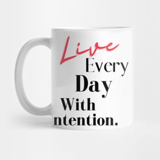 Live Every Day With Intention. Mug